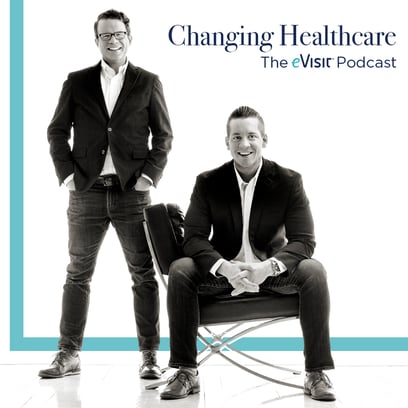 New eVisit Podcast, Changing Healthcare, features co-founders, CEO, Bret Larsen and CTO, Miles Romney 